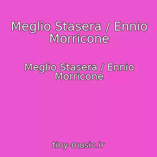 کاور آهنگ Meglio Stasera / Ennio Morricone از Meglio Stasera / Ennio Morricone