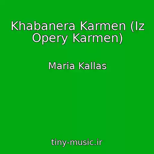 کاور آهنگ Khabanera Karmen (Iz Opery Karmen) از Maria Kallas