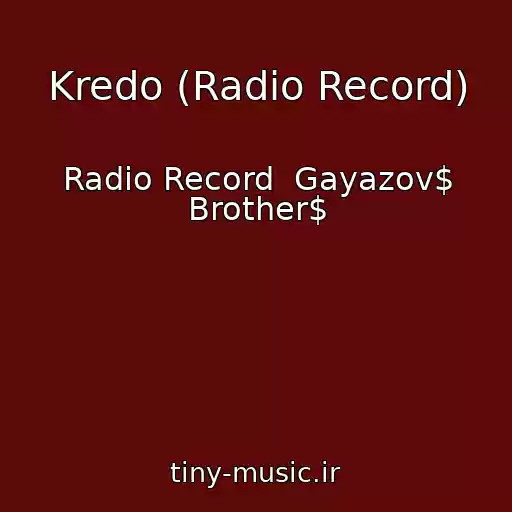 کاور آهنگ Kredo (Radio Record) از Radio Record  Gayazov$ Brother$