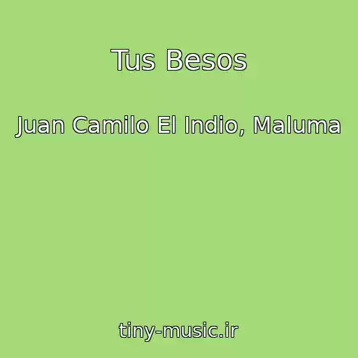 کاور آهنگ Tus Besos از Juan Camilo El Indio, Maluma