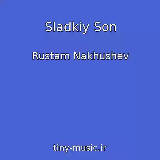 کاور آهنگ Sladkiy Son از Rustam Nakhushev