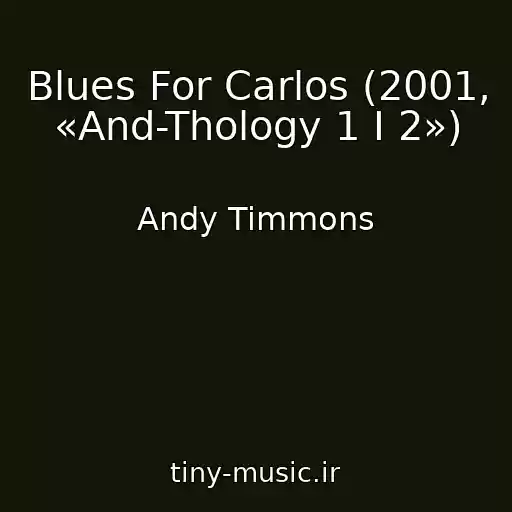 کاور آهنگ Blues For Carlos (2001, «And-Thology 1 I 2») از Andy Timmons