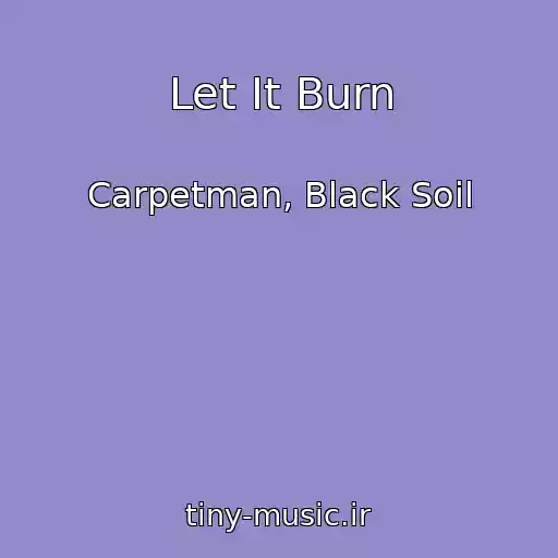 کاور آهنگ Let It Burn از Carpetman, Black Soil