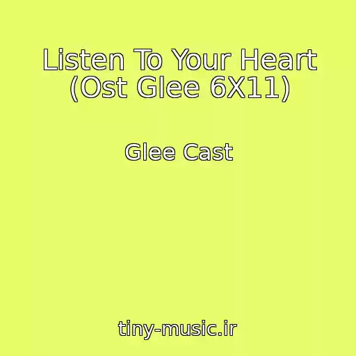 کاور آهنگ Listen To Your Heart (Ost Glee 6X11) از Glee Cast