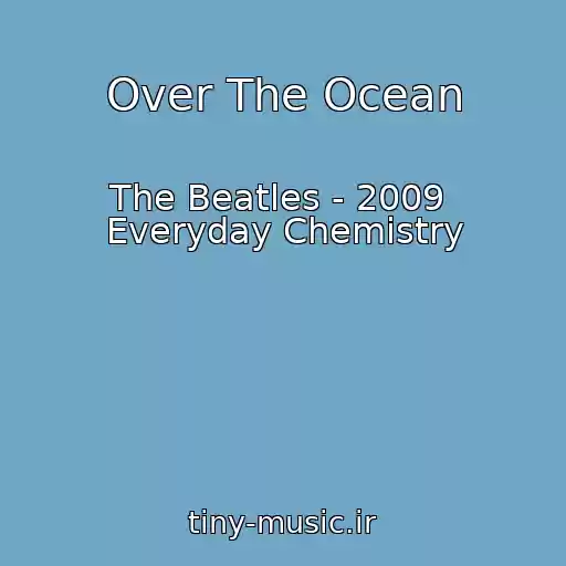 کاور آهنگ Over The Ocean از The Beatles - 2009  Everyday Chemistry
