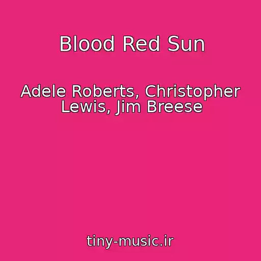 کاور آهنگ Blood Red Sun از Adele Roberts, Christopher Lewis, Jim Breese