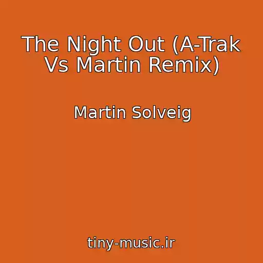 کاور آهنگ The Night Out (A-Trak Vs Martin Remix) از Martin Solveig