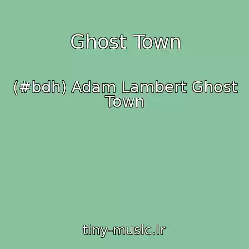 کاور آهنگ Ghost Town از (#bdh) Adam Lambert Ghost Town