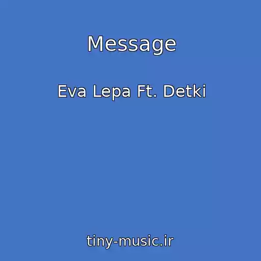 کاور آهنگ Message از Eva Lepa Ft. Detki