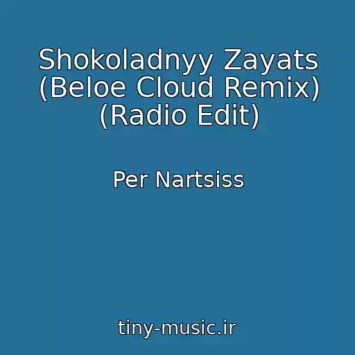 کاور آهنگ Shokoladnyy Zayats (Beloe Cloud Remix) (Radio Edit) از Per Nartsiss