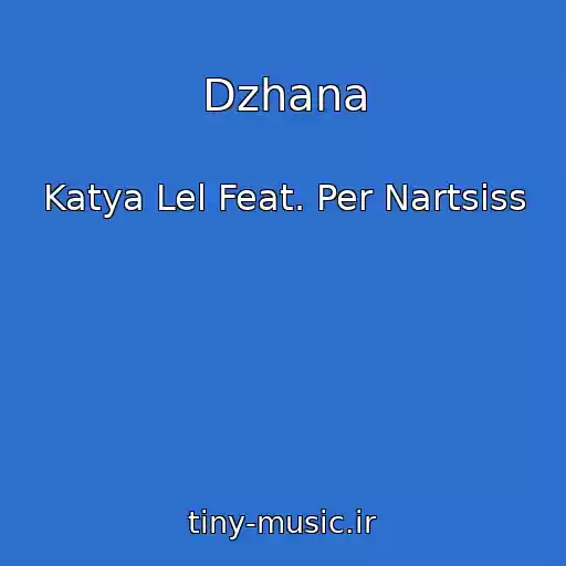 کاور آهنگ Dzhana از Katya Lel Feat. Per Nartsiss