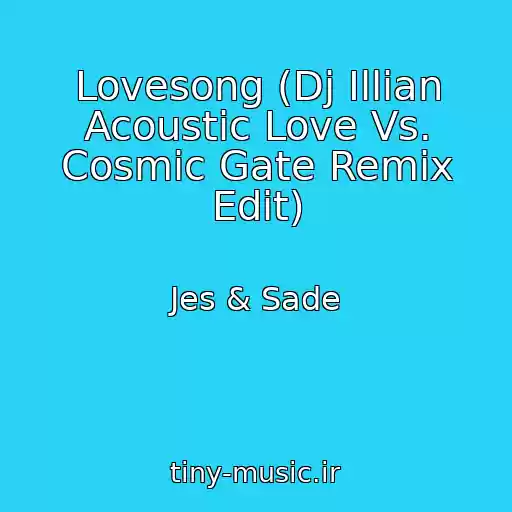 کاور آهنگ Lovesong (Dj Illian Acoustic Love Vs. Cosmic Gate Remix Edit) از Jes & Sade