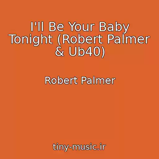 کاور آهنگ I'll Be Your Baby Tonight (Robert Palmer & Ub40) از Robert Palmer