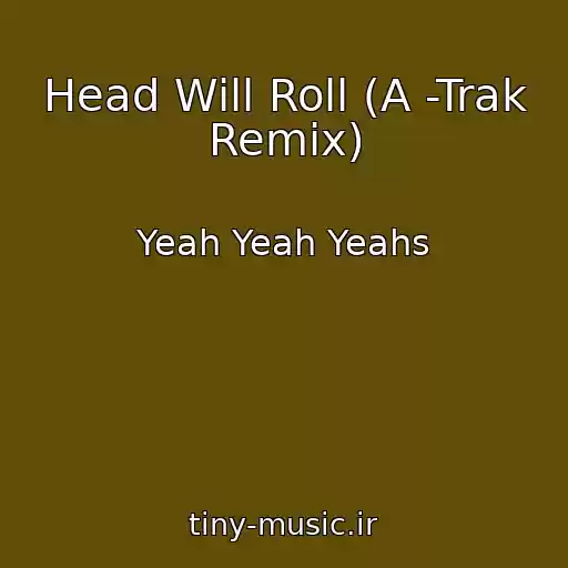 کاور آهنگ Head Will Roll (A -Trak Remix) از Yeah Yeah Yeahs