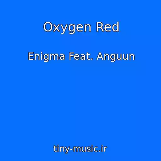 کاور آهنگ Oxygen Red از Enigma Feat. Anguun