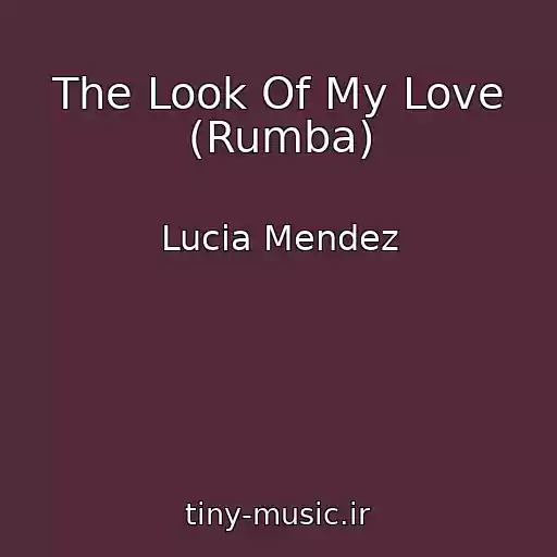 کاور آهنگ The Look Of My Love (Rumba) از Lucia Mendez