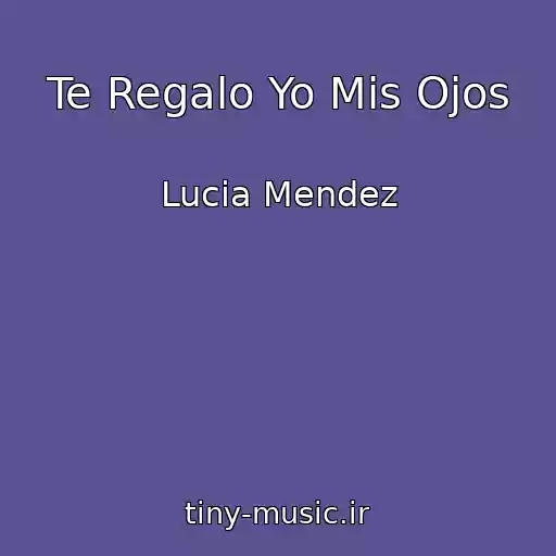 کاور آهنگ Te Regalo Yo Mis Ojos از Lucia Mendez