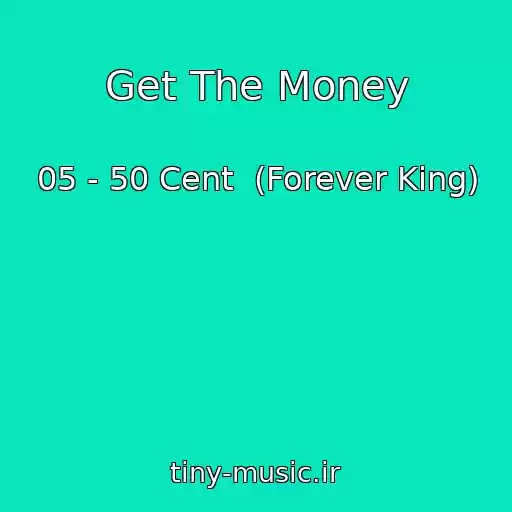 کاور آهنگ Get The Money از 05 - 50 Cent  (Forever King)