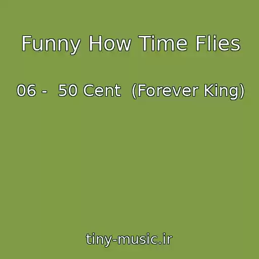 کاور آهنگ Funny How Time Flies از 06 -  50 Cent  (Forever King)