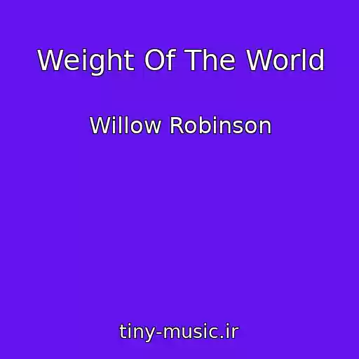 کاور آهنگ Weight Of The World از Willow Robinson