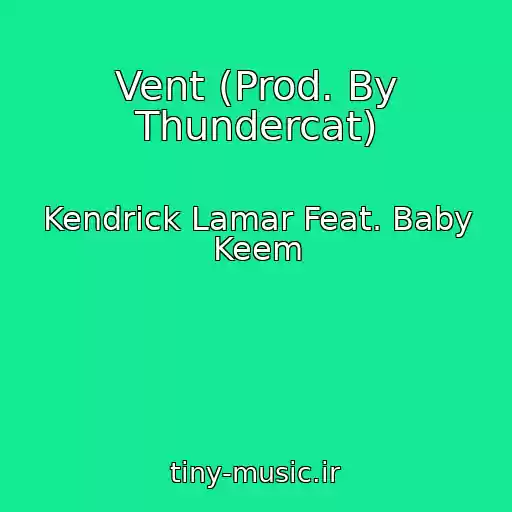 کاور آهنگ Vent (Prod. By Thundercat) از Kendrick Lamar Feat. Baby Keem
