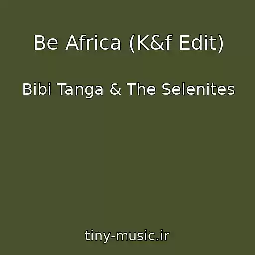 کاور آهنگ Be Africa (K&f Edit) از Bibi Tanga & The Selenites