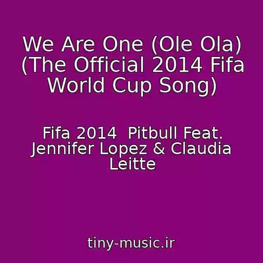 کاور آهنگ We Are One (Ole Ola) (The Official 2014 Fifa World Cup Song) از Fifa 2014  Pitbull Feat. Jennifer Lopez & Claudia Leitte
