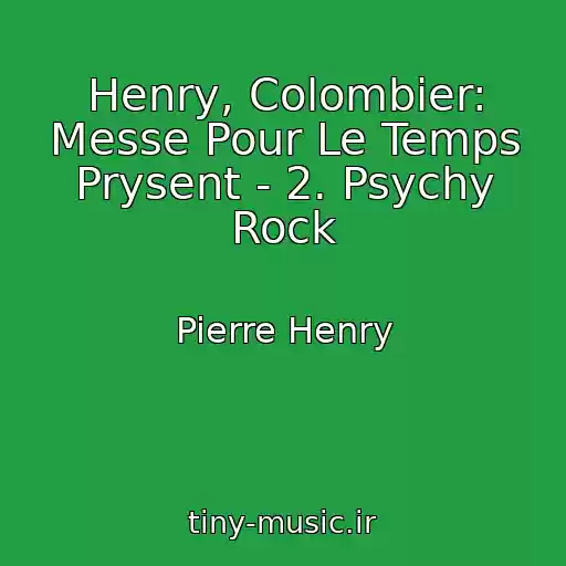 کاور آهنگ Henry, Colombier: Messe Pour Le Temps Prysent - 2. Psychy Rock از Pierre Henry