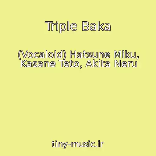 کاور آهنگ Triple Baka از (Vocaloid) Hatsune Miku, Kasane Teto, Akita Neru