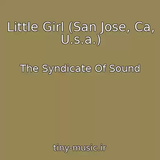 کاور آهنگ Little Girl (San Jose, Ca, U.s.a.) از The Syndicate Of Sound