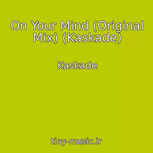 کاور آهنگ On Your Mind (Original Mix) (Kaskade) از Kaskade