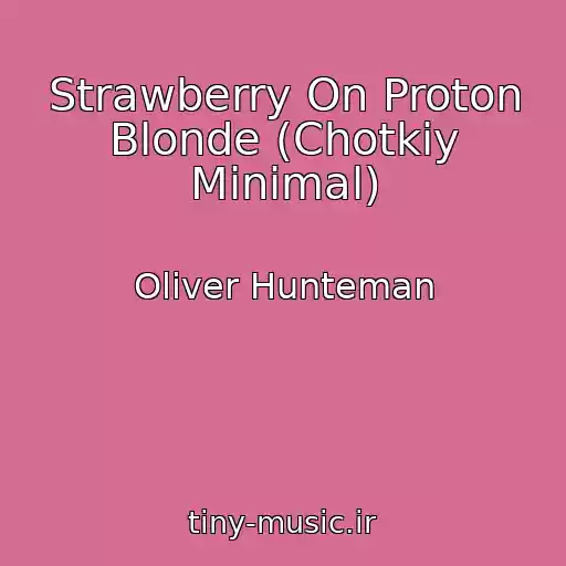 کاور آهنگ Strawberry On Proton Blonde (Chotkiy Minimal) از Oliver Hunteman