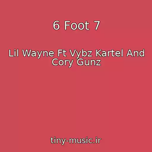 کاور آهنگ 6 Foot 7 از Lil Wayne Ft Vybz Kartel And Cory Gunz