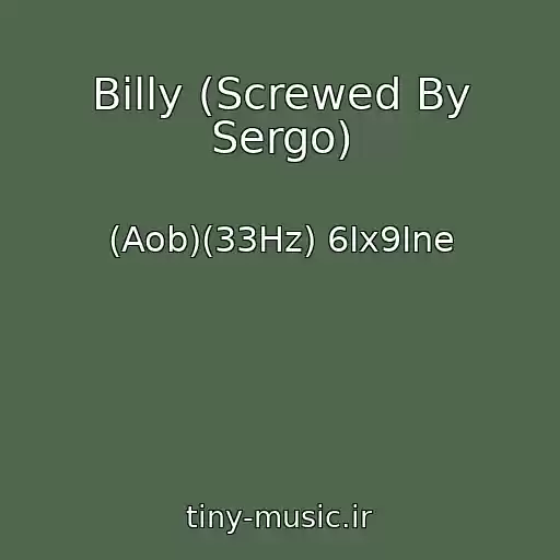 کاور آهنگ Billy (Screwed By Sergo) از (Aob)(33Hz) 6Ix9Ine