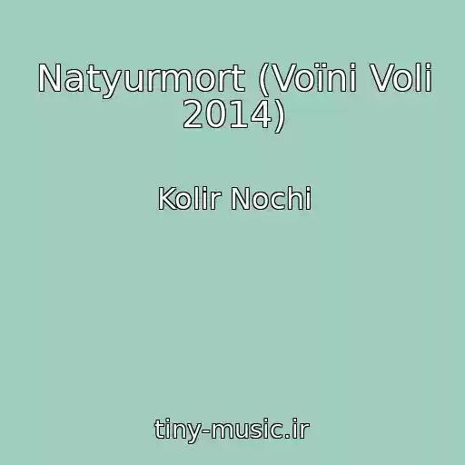 کاور آهنگ Natyurmort (Voїni Volі 2014) از Kolіr Nochі