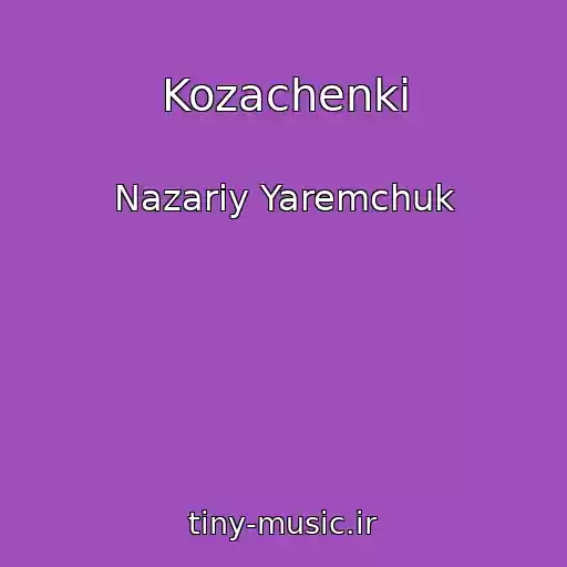کاور آهنگ Kozachenki از Nazarіy Yaremchuk