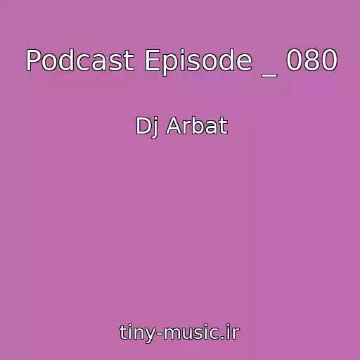 کاور آهنگ Podcast Episode _ 080 از Dj Arbat