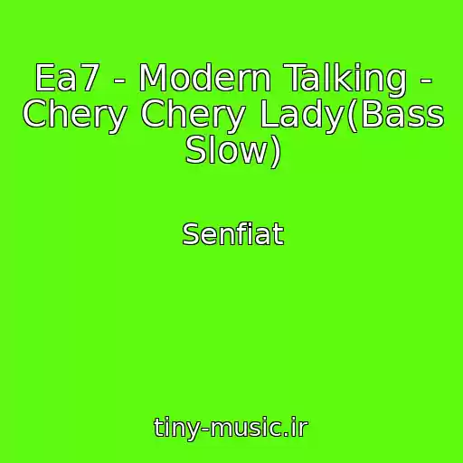 کاور آهنگ Ea7 - Modern Talking - Chery Chery Lady(Bass Slow) از Senfiat