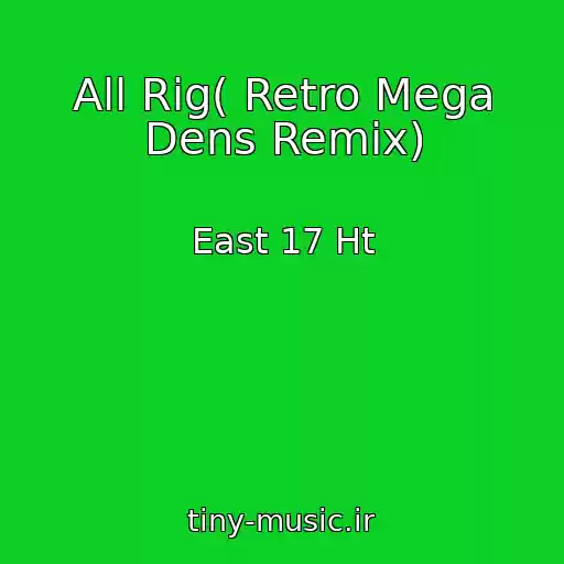کاور آهنگ All Rig( Retro Mega Dens Remix) از East 17 Ht