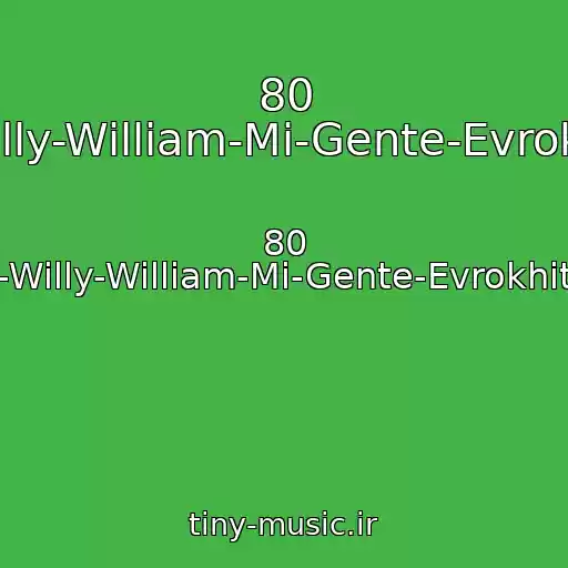 کاور آهنگ 80 J-Balvin-Willy-William-Mi-Gente-Evrokhit-Top-40 از 80 J-Balvin-Willy-William-Mi-Gente-Evrokhit-Top-40