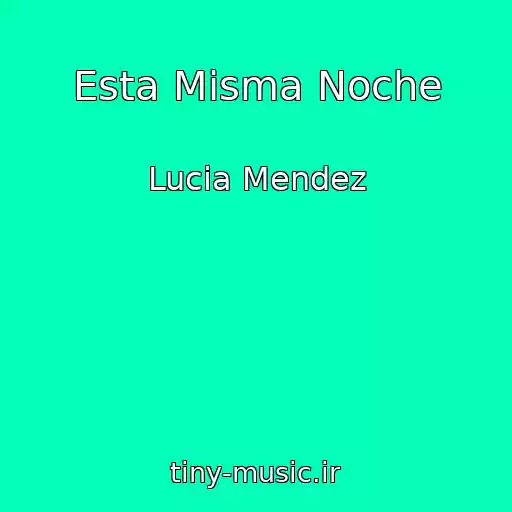 کاور آهنگ Esta Misma Noche از Lucia Mendez