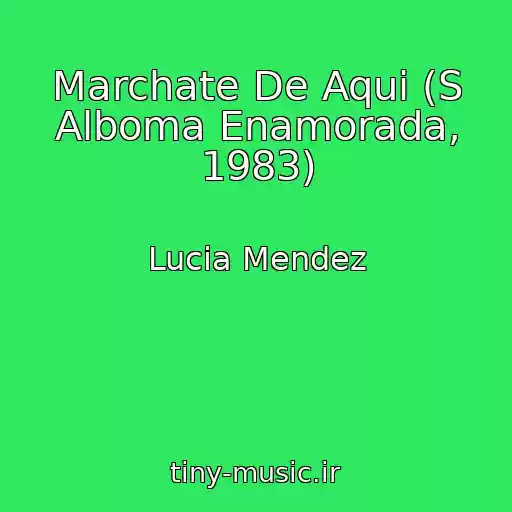 کاور آهنگ Marchate De Aqui (S Alboma Enamorada, 1983) از Lucia Mendez