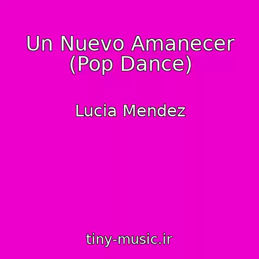 کاور آهنگ Un Nuevo Amanecer (Pop Dance) از Lucia Mendez