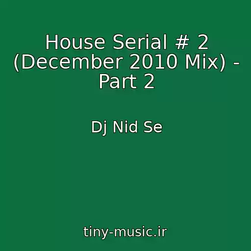 کاور آهنگ House Serial # 2 (December 2010 Mix) - Part 2 از Dj Nid Se