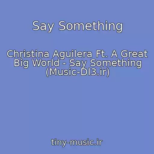 کاور آهنگ Say Something از Christina Aguilera Ft. A Great Big World - Say Something (Music-Dl3.ir)