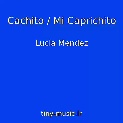کاور آهنگ Cachito / Mi Caprichito از Lucia Mendez