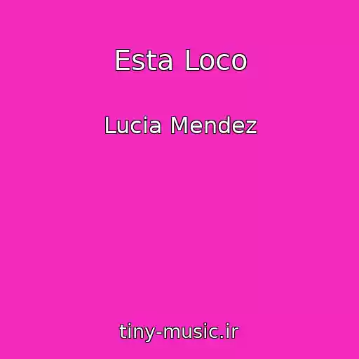 کاور آهنگ Esta Loco از Lucia Mendez