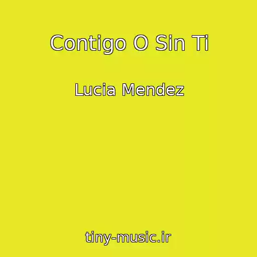 کاور آهنگ Contigo O Sin Ti از Lucia Mendez