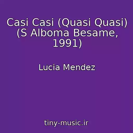 کاور آهنگ Casi Casi (Quasi Quasi) (S Alboma Besame, 1991) از Lucia Mendez