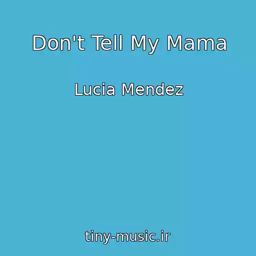 کاور آهنگ Don't Tell My Mama از Lucia Mendez